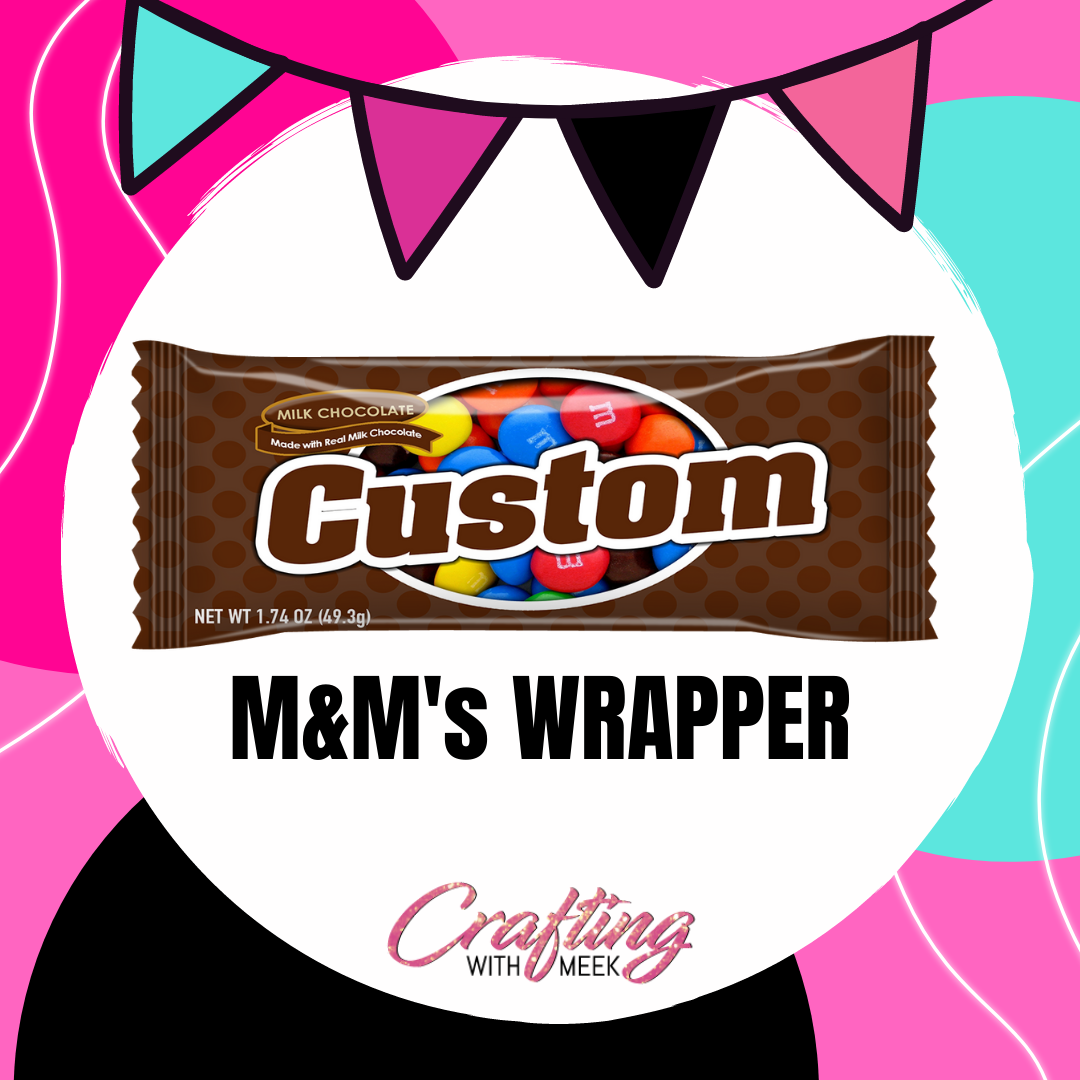 Custom M&Ms Wrapper  Crafting With Meek LLC
